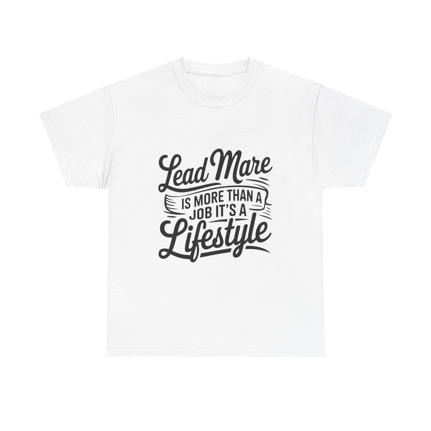 Lead mare is more than a job its a lifestyle Unisex Heavy Cotton Tee