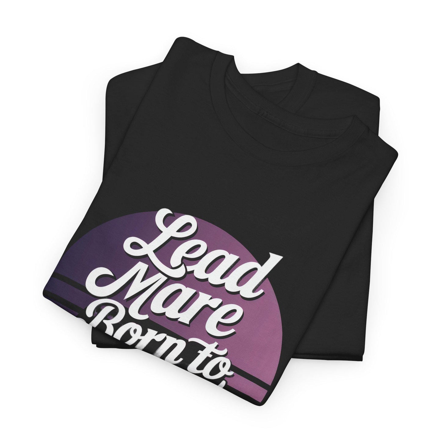 Lead Mare Born To Boss Unisex Heavy Cotton Tee