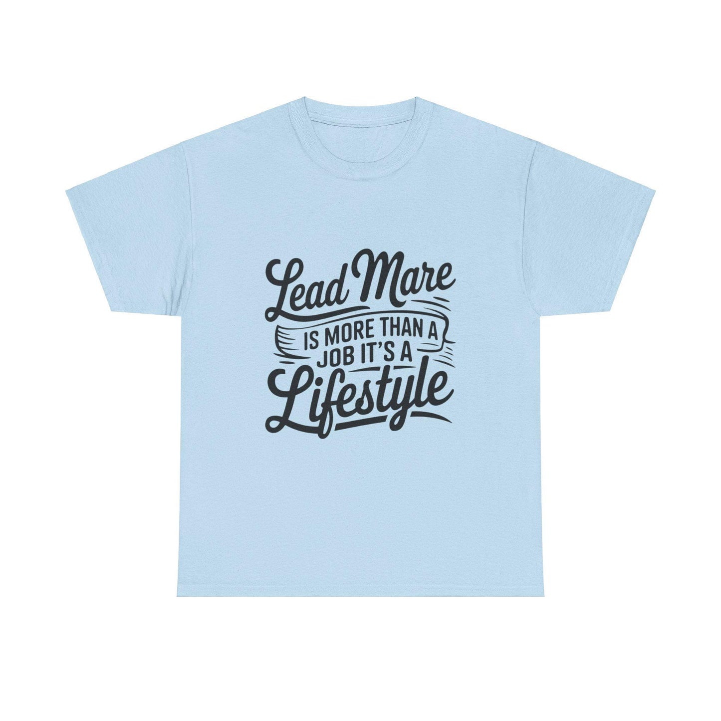 Lead mare is more than a job its a lifestyle Unisex Heavy Cotton Tee