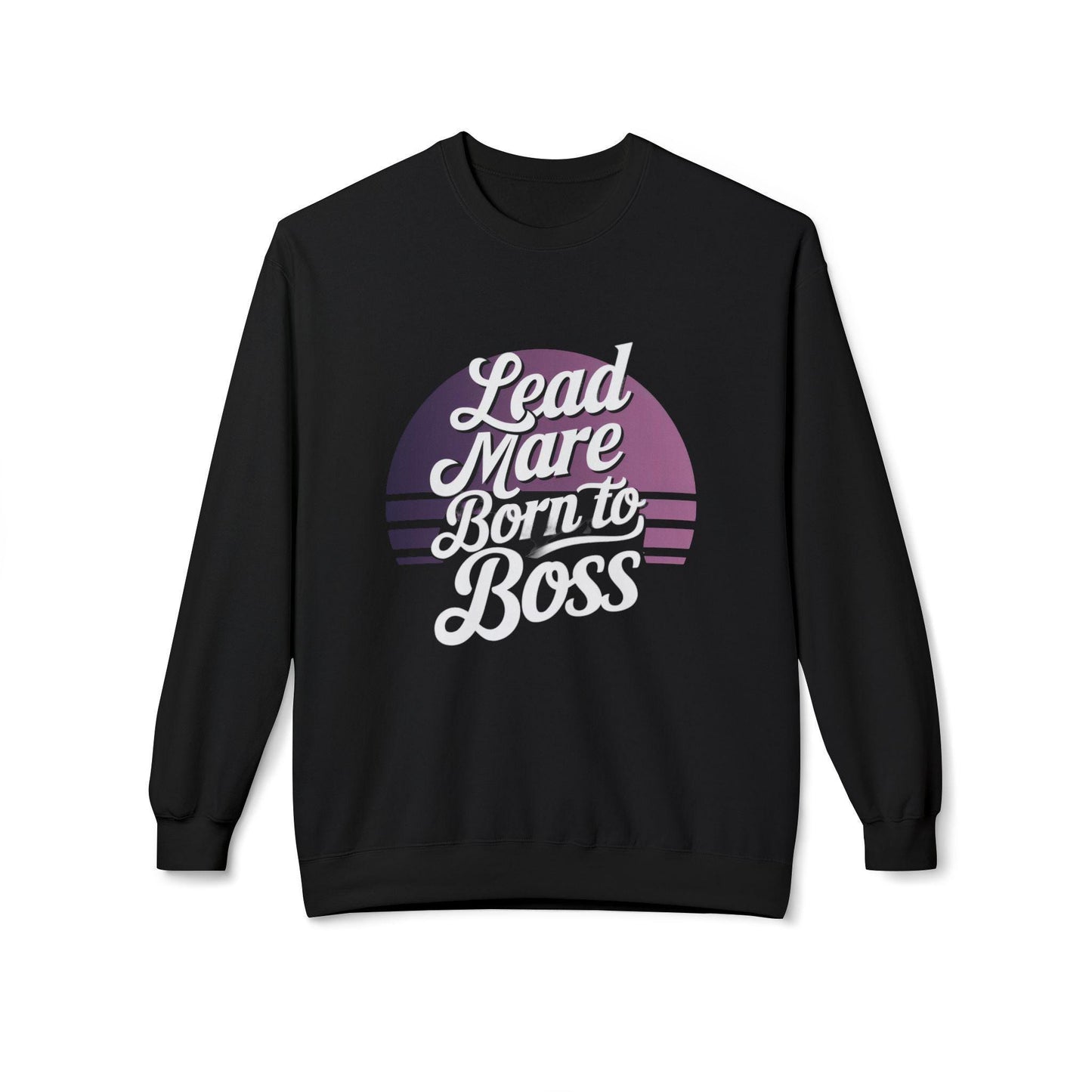 Lead Mare Born to Boss Fleece Crewneck Sweatshirt