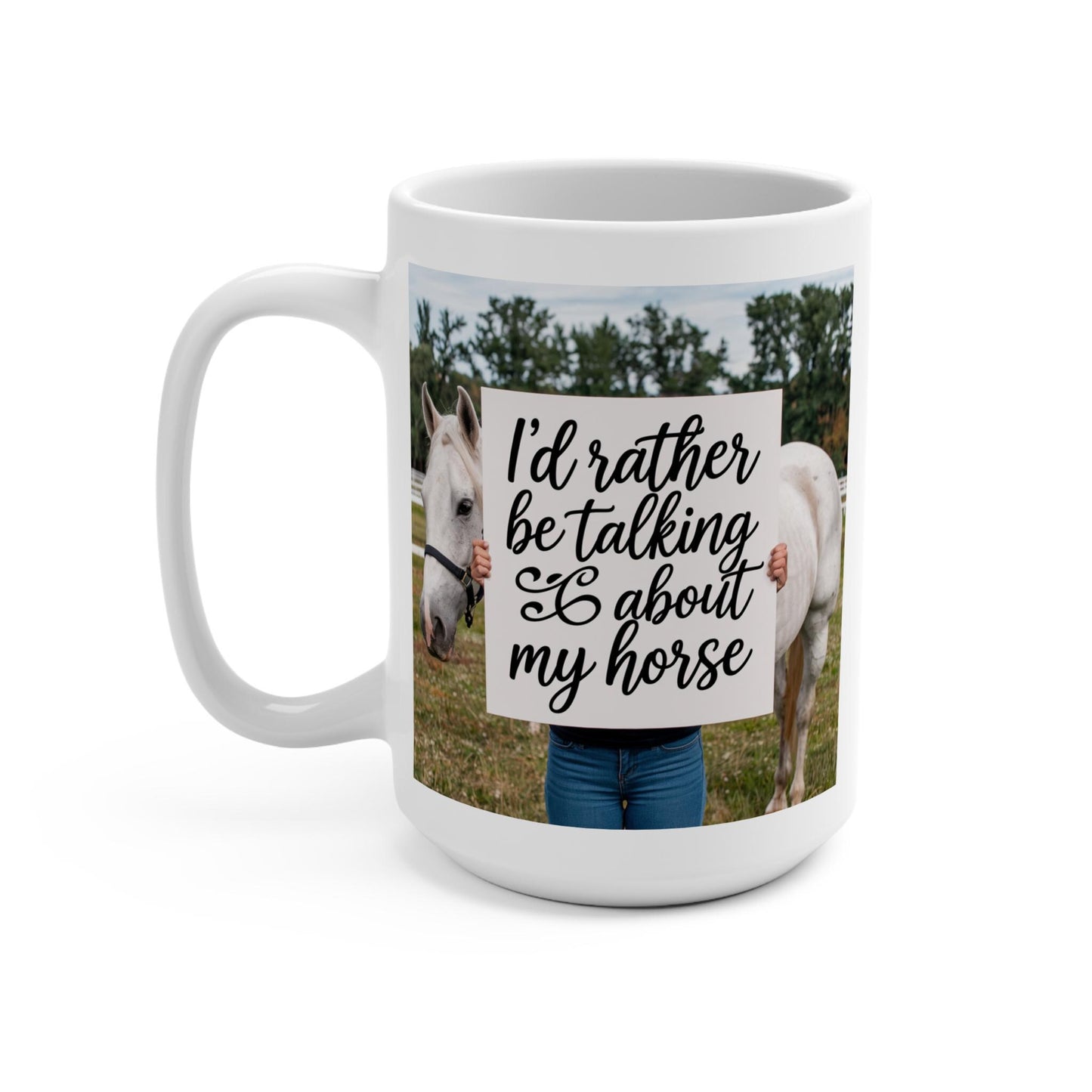 I'd rather be talking about my horse Mug 15oz