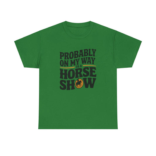 Probably On My Way To A Horse Show Heavy Cotton Tee