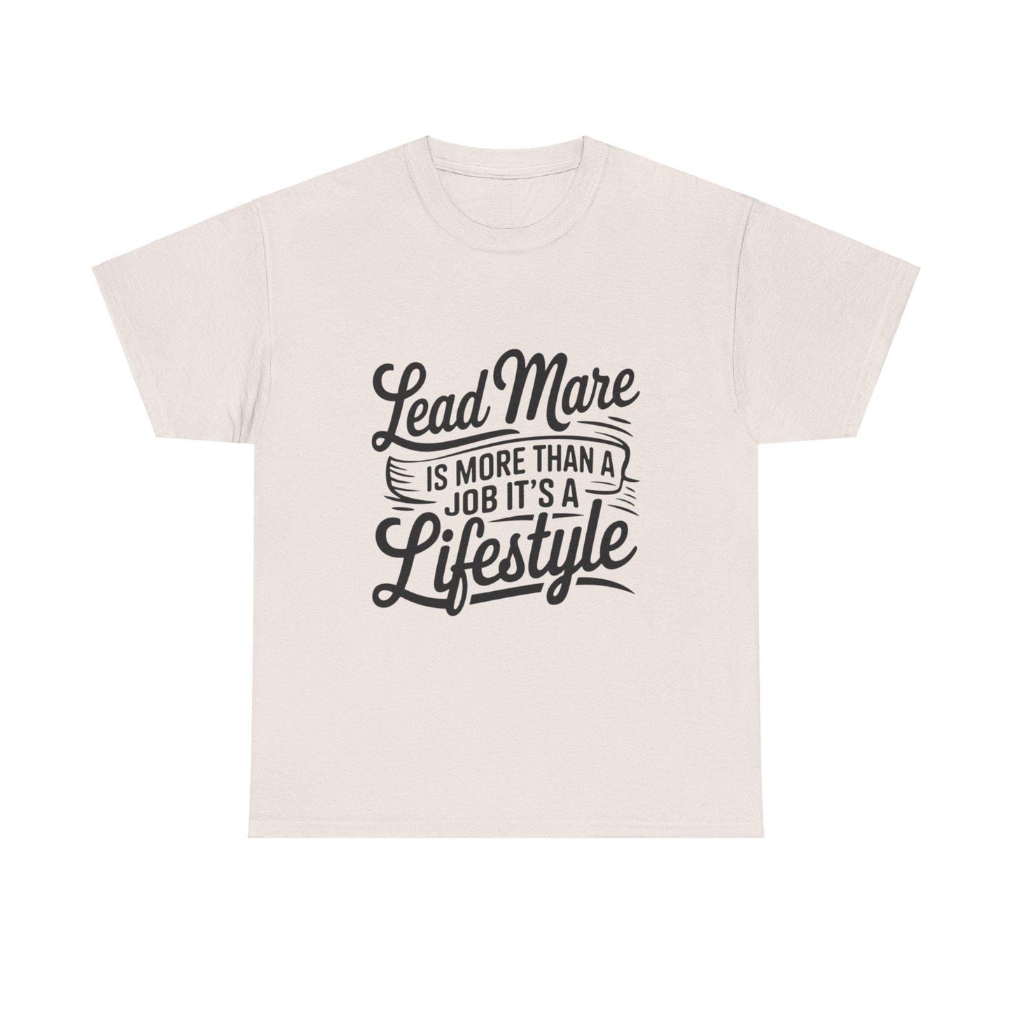 Lead mare is more than a job its a lifestyle Unisex Heavy Cotton Tee
