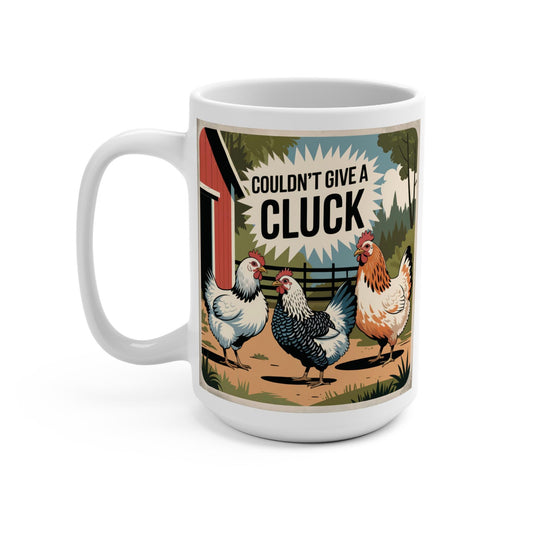 Couldn't Give a Cluck Mug 15oz