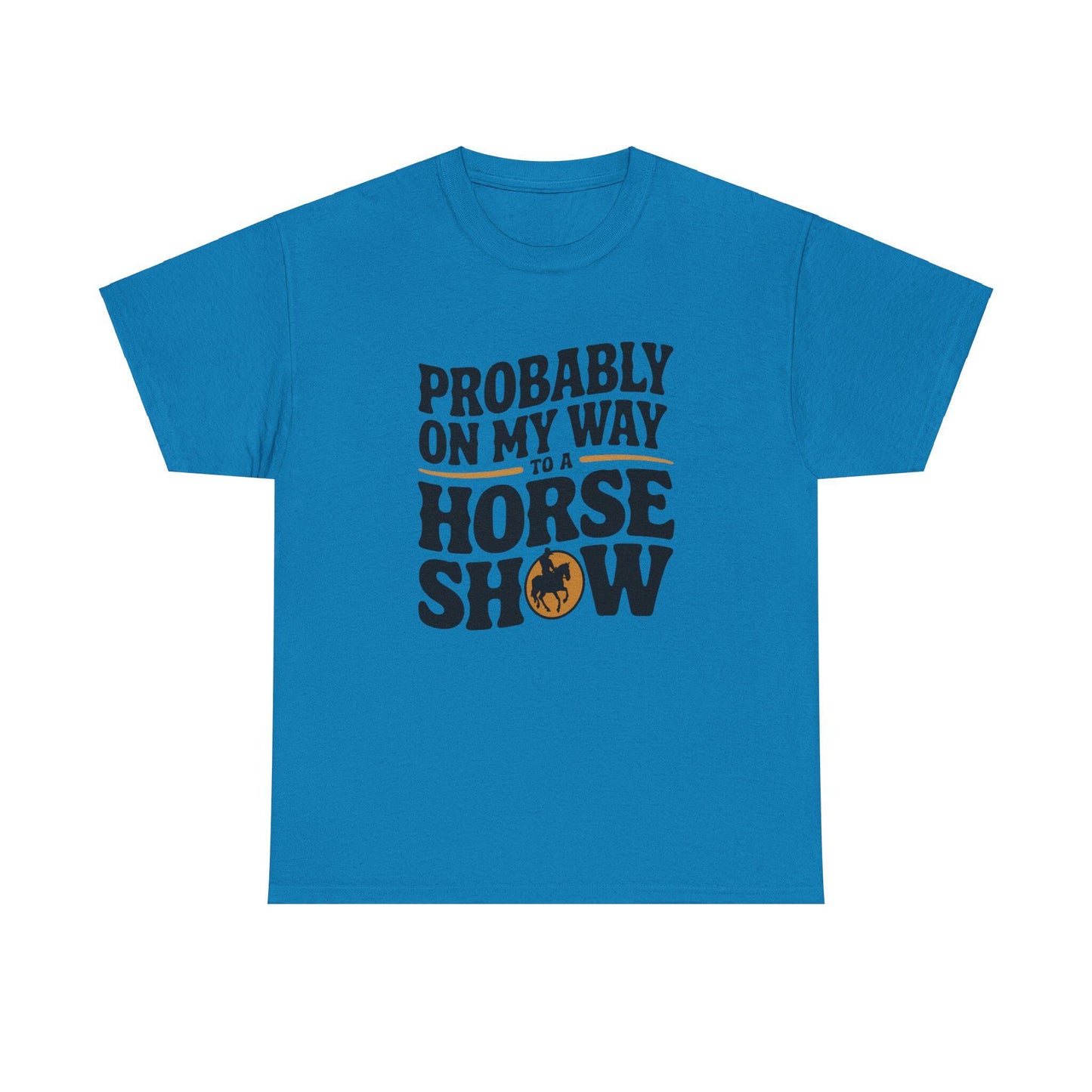 Probably On My Way To A Horse Show Heavy Cotton Tee