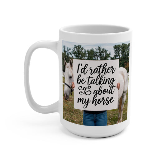 I'd rather be talking about my horse Mug 15oz