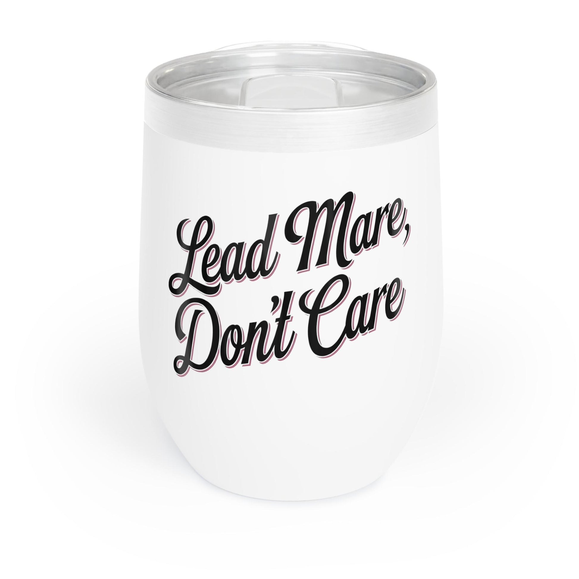 Lead Mare Don't Care Chill Wine Tumbler